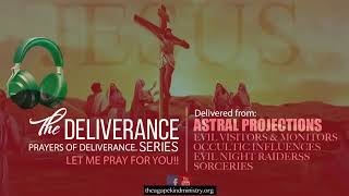 DELIVERED FROM ASTRAL PROJECTION/EVIL VISITORS&MONITORS,/OCCULTISM INFLUENCES/SORCERIES.( AGAPEKIND)