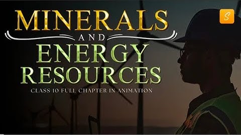 Minerals and Energy Resources class 10 full chapter (Animation) | Class 10 Geography Chapter 5 |CBSE