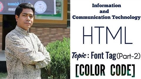 HTML part 5 | HSC ICT | FONT TAG(part 2) COLOR CODE | ICT SHISHIR SIR | CHAP 4