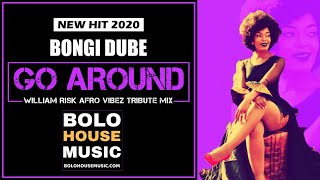 Bongi Dube - Go Around (William Risk Afro Vibez Tribute Mix)