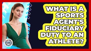 What Is A Sports Agent's Fiduciary Duty To An Athlete? - Business In Sports