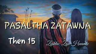 PASALTHA ZATÂWNA (Then 15) Ziaktu: Zoa Hnamte