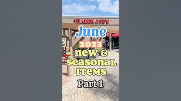 Trader Joe’s: June’s New & Seasonal Items! #traderjoes