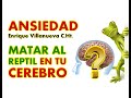 ANSIEDAD: ¿COMO MATAR AL REPTIL EN MI CEREBRO?