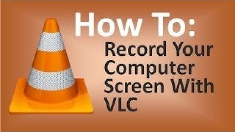 How to Record Your Computer Screen with VLC Player