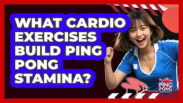 What Cardio Exercises Build Ping Pong Stamina? - Ping Pong Prodigy
