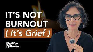 What If It’s Not Burnout, Failure, or Being Stuck? What If It’s Grief?