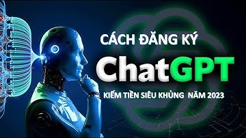 Cách Đăng Ký CHAT GPT Siêu Nhanh | Giúp Bạn Kiếm Tiền Siêu Khủng Năm 2023