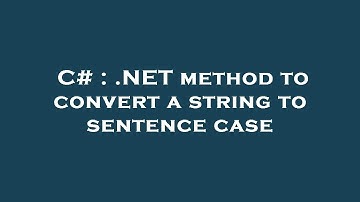 C# : .NET method to convert a string to sentence case