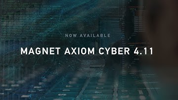 New in Magnet AXIOM CYBER 4.11: Load Files Out of Beta, Chrome Artifacts from Chromebooks, and More
