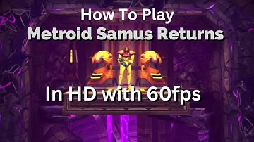 How to Play Samus Return in 4K with 60FPS Using Citra