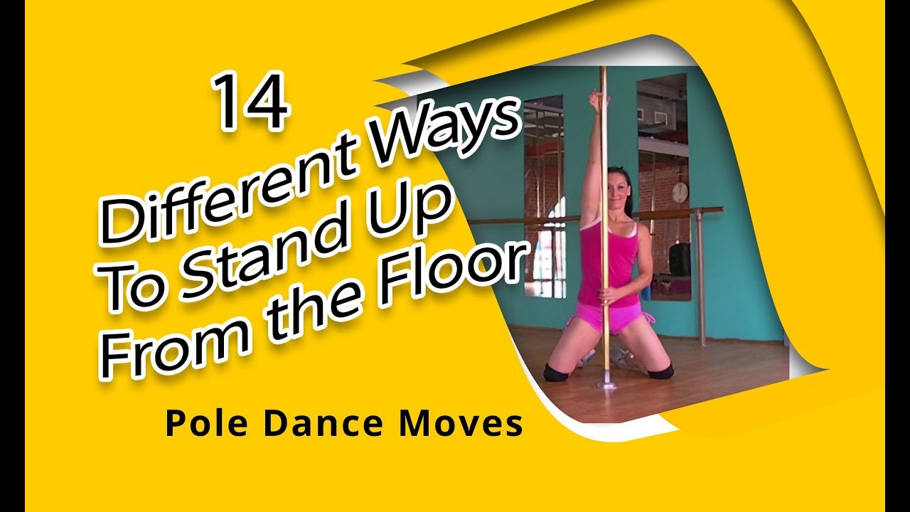 14 Different Ways to Stand Up from the Floor How to Pole Dance