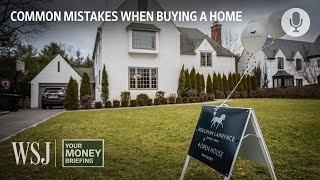 How to Avoid Common Home Buying Mistakes | WSJ Your Money Briefing