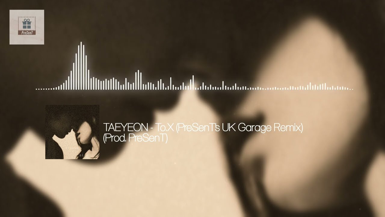 TAEYEON - To.X (UK Garage Remix) (Prod. PreSenT)