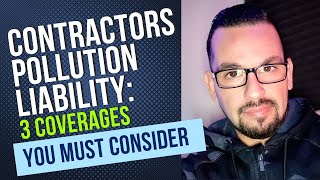 Contractor’s Pollution Liability Insurance | 3 Coverages You MUST Consider