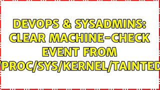 DevOps & SysAdmins: Clear machine-check event from /proc/sys/kernel/tainted