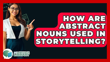 How Are Abstract Nouns Used In Storytelling? - The Language Library