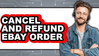 How to Cancel and Refund Ebay Order (full Guide)