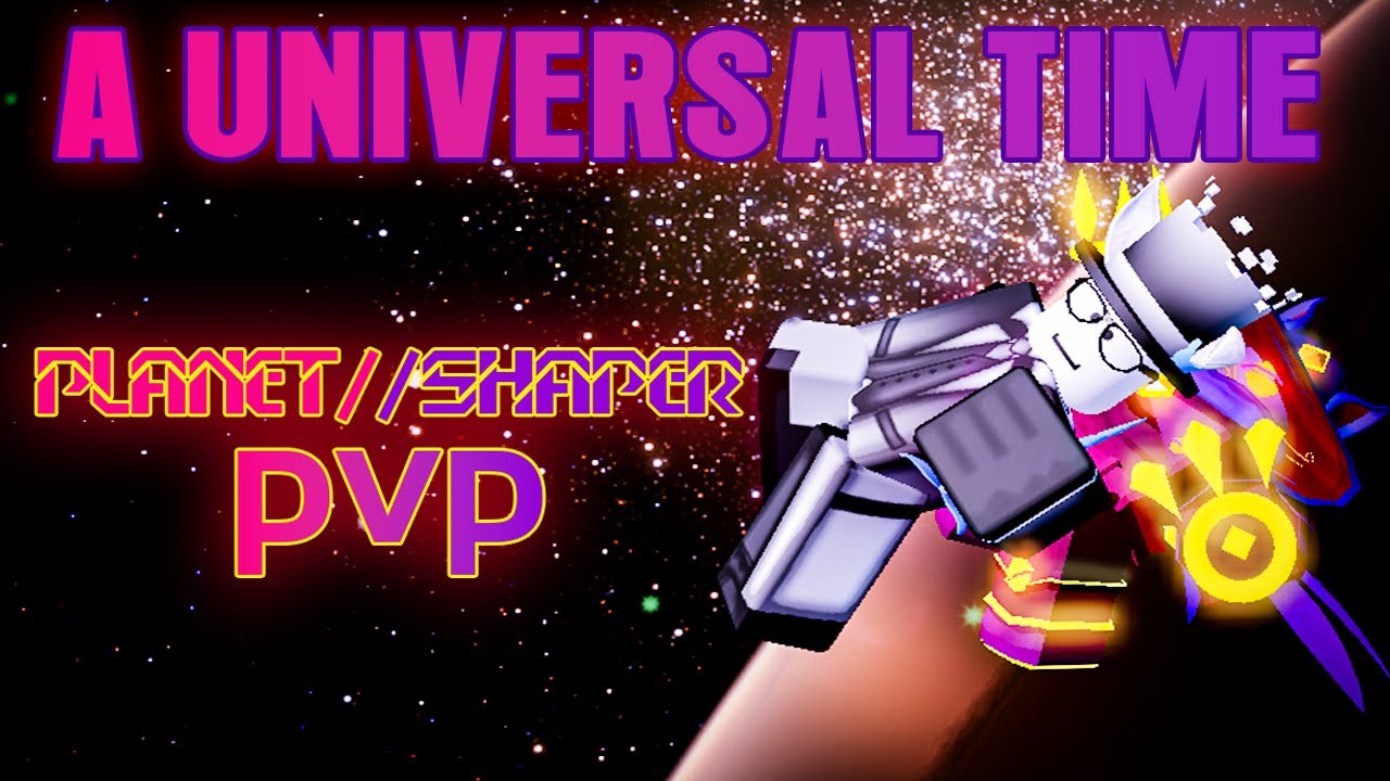 A Universal Time - Using REWORKED Planet Shaper in PvP