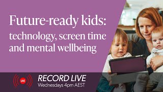 Future-ready kids: technology, screen time and mental wellbeing