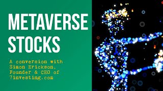 Four Metaverse Stocks to Consider - A Conversation with Simon Erickson, founder and CEO @7investing