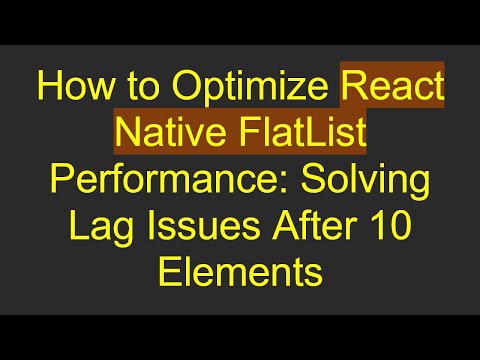 How to Optimize React Native FlatList Performance: Solving Lag Issues After 10 Elements