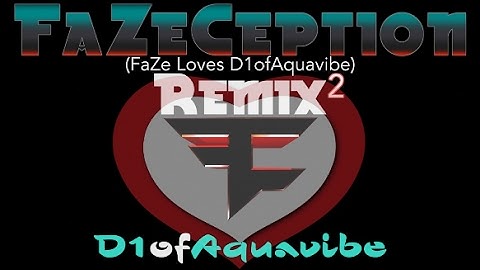 FaZeCeption (FaZe Remix)- D1ofAquavibe