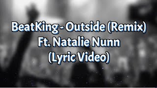 Beatking - Outside (Remix) Ft Natalie Nunn (Lyric Video)