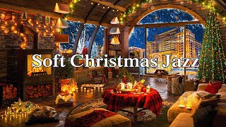 Relaxing Christmas Jazz Instrumental Music 2024 & Fireplace Sound ? Warm City Christmas Coffee Shop