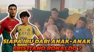 Siapa Ibu Dari Anak-Anak Cristiano Ronaldo? Ini Dia Jawabannya