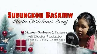 Subungkou Basainw Swdwmsri Narzary New Christmas Song