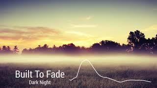 Watch Built To Fade Dark Night video