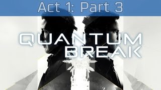 Quantum Break - Act 1: Part 3 Walkthrough [HD 1080P]
