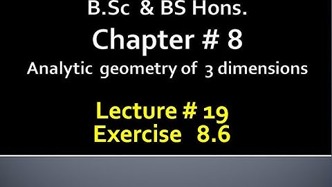 BSc & BS(HONs)CHAP 8 (ANALYTIC GEOMETRY OF 3 DIMENSION) Calculus with analytical geometry. LECTURE19