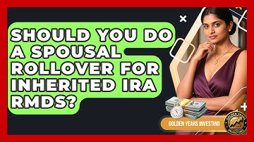 Should You Do A Spousal Rollover For Inherited IRA RMDs? - Golden Years Investing