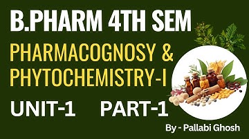 Introduction to Pharmacognosy | B.Pharm 4th Sem | Pharmacognosy & Phytochemistry | Unit 1 | Part 1