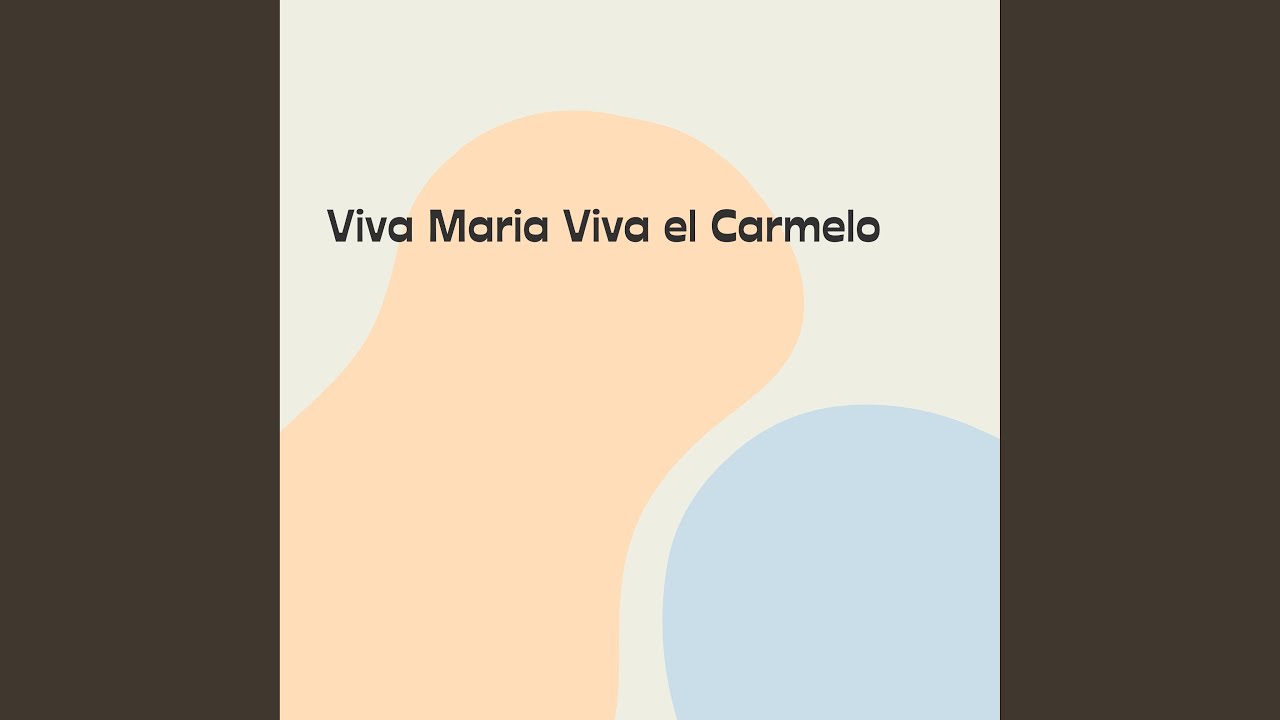 Viva Maria Viva el Carmelo - YouTube
