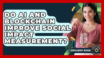 Do AI And Blockchain Improve Social Impact Measurement? - Jewish Money Wisdom