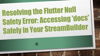 Resolving the Flutter Null Safety Error: Accessing &#39;docs&#39; Safely in Your StreamBuilder