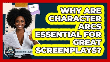 Why Are Character Arcs Essential For Great Screenplays? - Screenwriter