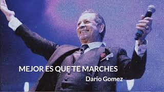 Mejor Es Que Te Marches - Dario Gomez - Letra