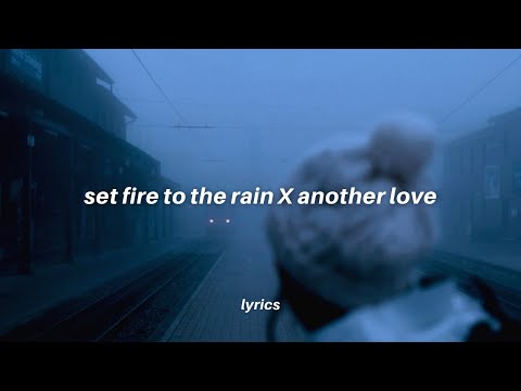 set fire to the rain x another love (𝙩𝙞𝙠𝙩𝙤𝙠 𝙢𝙖𝙨𝙝𝙪𝙥 𝙡𝙮𝙧𝙞𝙘𝙨)