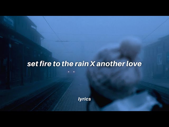 set fire to the rain x another love (𝙩𝙞𝙠𝙩𝙤𝙠 𝙢𝙖𝙨𝙝𝙪𝙥 𝙡𝙮𝙧𝙞𝙘𝙨) class=