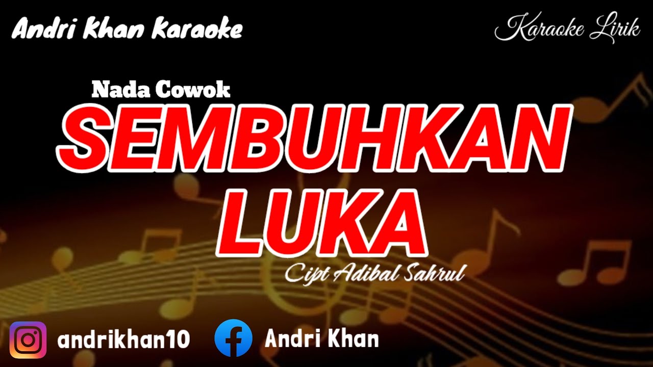 KARAOKE LIRIK VERSI ANDRI KHAN ~ SEMBUHKAN LUKA~(NADA COWOK)~CIPT : ADIBAL SAHRUL