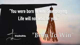 Born To Win ~ I believe in you!