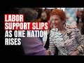 Labor Support Slips As One Nation Rises