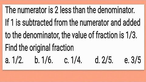 subtracted from the numerator and added to the denominator. Find the original fraction