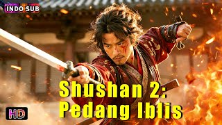 INDO SUB丨Shushan 2: Pedang Iblis | Pedang dan keabadian bersatu,kebenaran membasmi kejahatan | Aksi