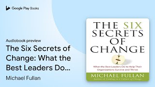 The Six Secrets of Change: What the Best… by Michael Fullan · Audiobook preview
