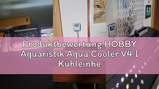 Produktbewertung HOBBY Aquaristik Aqua Cooler V4 I Kühleinheit für Aquarien bis 300L I leise Aquarie